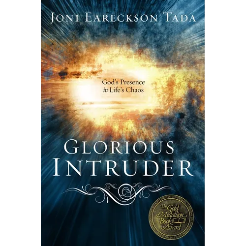 Glorious Intruder: God's Presence in Life's Chaos
