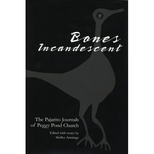 Bones Incandescent: The Pajarito Journals of Peggy Pond Church