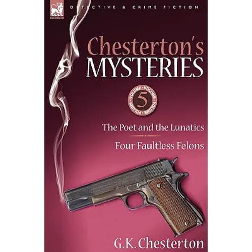Chesterton's Mysteries: 5-The Poet and the Lunatics & Four Faultless Felons
