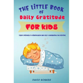 The Little Book of Daily Gratitude for Kids: Teach Children to Mindfulness and Self-Compassion for Bedtime