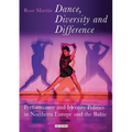 Dance, Diversity and Difference: Performance and Identity Politics in Northern Europe and the Baltic