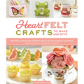 Heartfelt Crafts to Make and Give: 18 Pretty and Practical Felt Projects for Home Décor and More (Banners, Coasters, Houseplants, Garlands)