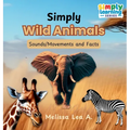Simply Wild Animals: Sounds/Movements and Facts