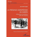 La présence européenne au Gabon: Influences et mutations (XVIe-XXe siècles)
