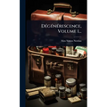 DÃ(c)gÃ(c)nÃ(c)rescence, Volume 1...
