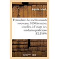 Formulaire Des Médicaments Nouveaux.1000 Formules Usuelles, À l'Usage Des Médecins Praticiens: Et Portant Principalement Sur Les Médicaments Et Les Mé