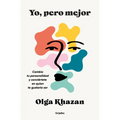 Yo, Pero Mejor. Cambia Tu Personalidad Y Conviértete En Quien Te Gustaría Ser / Me, But Better. the Science and Promise of Personality Change