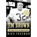 Jim Brown: The Fierce Life of an American Hero
