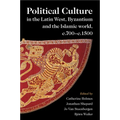 Political Culture in the Latin West, Byzantium and the Islamic world, c.700-c.1500
