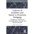 Cultures of Erudition and Desire in University Pedagogy: Thoughts on Practice-Led Curricula Before, Through, and Beyond Deleuze