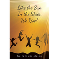 Like the Sun In the Skies, We Rise!
