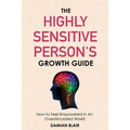 The Highly Sensitive Person's Growth Guide: How to Feel Empowered In An Overstimulated World