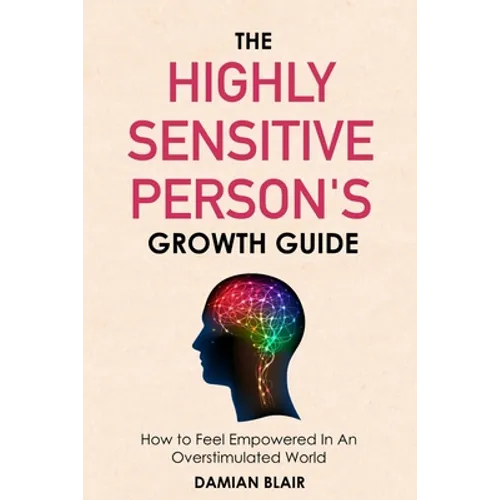 The Highly Sensitive Person's Growth Guide: How to Feel Empowered In An Overstimulated World