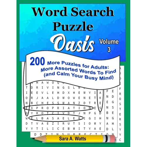 Word Search Puzzle Oasis Volume 3: 200 More Puzzles for Adults: More Assorted Words to Find (and Calm Your Busy Mind)