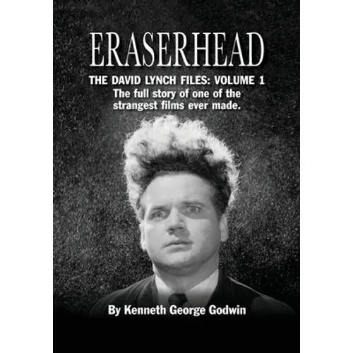 Eraserhead, The David Lynch Files: Volume 1: The full story of one of the strangest films ever made.