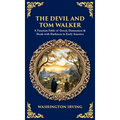 The Devil and Tom Walker: A Faustian Fable of Greed, Damnation & Deals with Darkness in Early America (Deluxe Hardbound Edition)