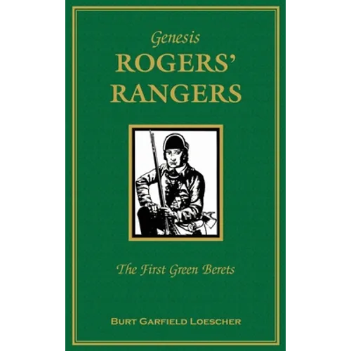 Genesis: Rogers Rangers: The First Green Berets: The Corps & the Revivals, April 6, 1758-December 24, 1783
