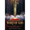 The Penetrating Power Of The Word Of God: Unlocking The Secrets of using The Limitless Power of The Word to Change Your Life Forever!