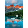 True Worship: Knowing God by Developing a Closer Relationship With Him