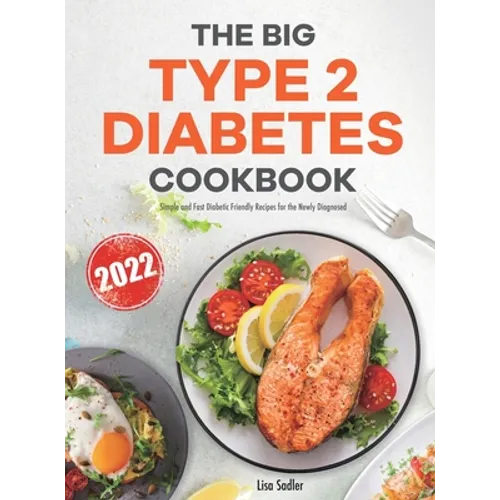 The Big Type 2 Diabetes Cookbook: Simple and Fast Diabetic Friendly Recipes for the Newly Diagnosed