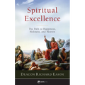 Spiritual Excellence: The Path to Happiness, Holiness, and Heaven