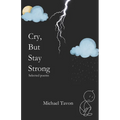 Cry, But Stay Strong: Selected Poems