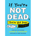 If You're Not Dead, You're Not Done: Live with Purpose at Any Age