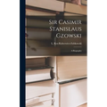 Sir Casimir Stanislaus Gzowski; a Biography
