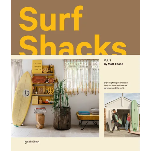 Surf Shacks Vol. 3: Exploring the Spirit of Coastal Living. at Home with Creative Surfers Around the World.