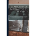 La Abolicion De La Esclavitud En Puerto-rico: Reunion Celebrada En El Teatro Nacional De La Ópera Por La Sociedad Abolicionista Española, El Dia 23 De
