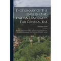 Dictionary Of The English And Italian Languages For General Use: With The Italian Pronunciation And The Accentuation Of Every Word In Both Languages,