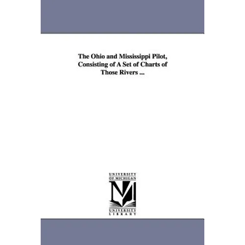 The Ohio and Mississippi Pilot, Consisting of A Set of Charts of Those Rivers ...