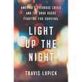 Light Up the Night: America's Overdose Crisis and the Drug Users Fighting for Survival