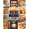 Bread Machine Cookbook: No-hassle Recipes for Delicious Homemade Bread.