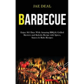 Barbecue: Enjoy 365 Days With Amazing Bbq & Grilled Skewers and Kabobs Recipe With Spices, Sauces & Rubs Recipes