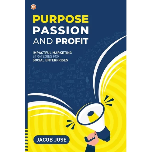 Purpose, Passion and Profit: Impactful marketing Strategies for Social Enterprises