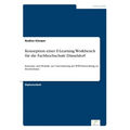 Konzeption einer E-Learning Workbench für die Fachhochschule Düsseldorf: Konzepte und Modelle zur Unterstützung der WBT-Entwicklung an Hochschulen