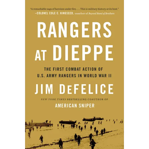 Rangers at Dieppe: The First Combat Action of U.S. Army Rangers in World War II
