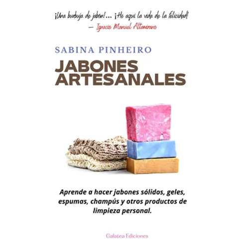 Jabones artesanales: Aprende a hacer jabones sólidos, geles, espumas, champús y otros productos de limpieza personal