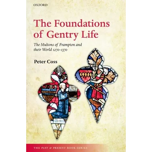 The Foundations of Gentry Life: The Multons of Frampton and Their World 1270-1370