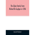 The Gilpin family from Richard De Guylpyn in 1206: in a line to Joseph Gilpin, the emigrant to America, with a notice of the West family who likewise
