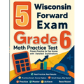 5 Wisconsin Forward Exam Grade 6 Math Practice Tests: Proven Practice for Top Scores with Detailed Explanations