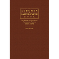 The Albumen and Salted Paper Book: The History and Practice of Photographic Printing 1840-1895