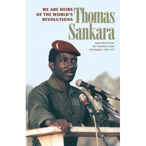 We Are Heirs of the World's Revolutions: Speeches from the Burkina Faso Revolution 1983-87