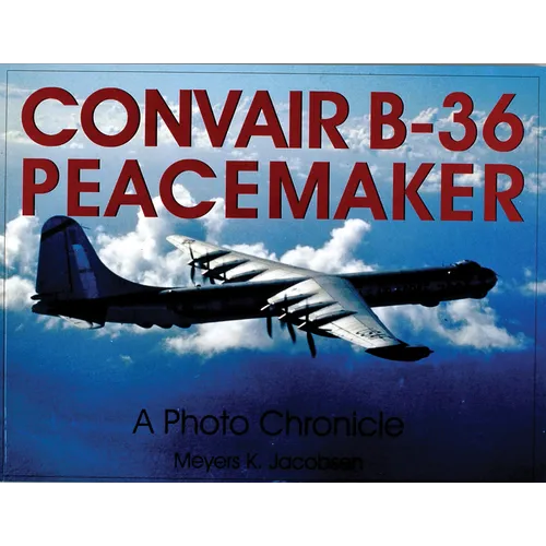Convair B-36 Peacemaker: A Photo Chronicle