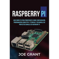 Raspberry Pi: Guía Completa para Principiantes sobre Configuración, Programación (conceptos y técnicas) y Desarrollo de Proyectos ge