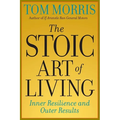 The Stoic Art of Living: Inner Resilience and Outer Results