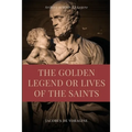 The Golden Legend or Lives of the Saints: Unabridged Premium Edition in Seven Volumes