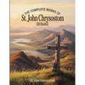 The Complete Works of St. John Chrysostom (36 Books)
