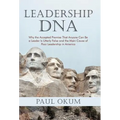 Leadership DNA: Why the Accepted Premise That Anyone Can Be a Leader Is Utterly False and the Main Cause of Poor Leadership in America